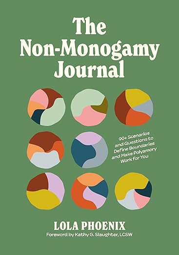 The Non-Monogamy Journal: 90+ Scenarios and Questions to Define Boundaries and Make Polyamory Work for You