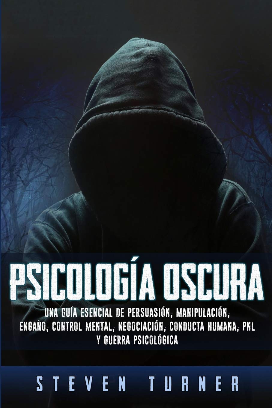 Psicología Oscura: Domina los secretos avanzados de: la guerrilla psicológica, persuasión, PNL oscura, control mental, terapia cognitivo conducta, manipulación y psicología humana (Spanish Edition)