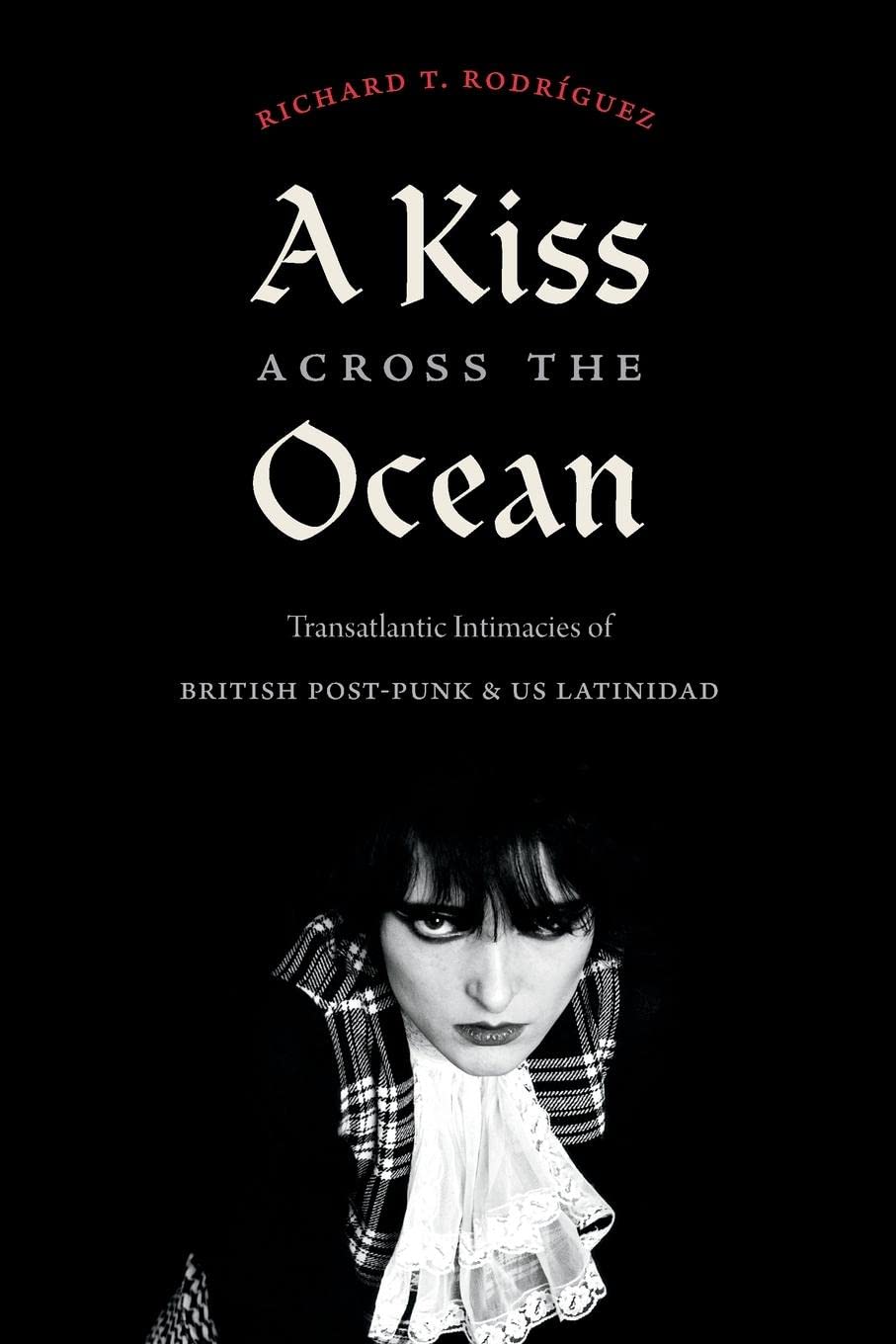 A Kiss across the Ocean: Transatlantic Intimacies of British Post-Punk and US Latinidad Paperback