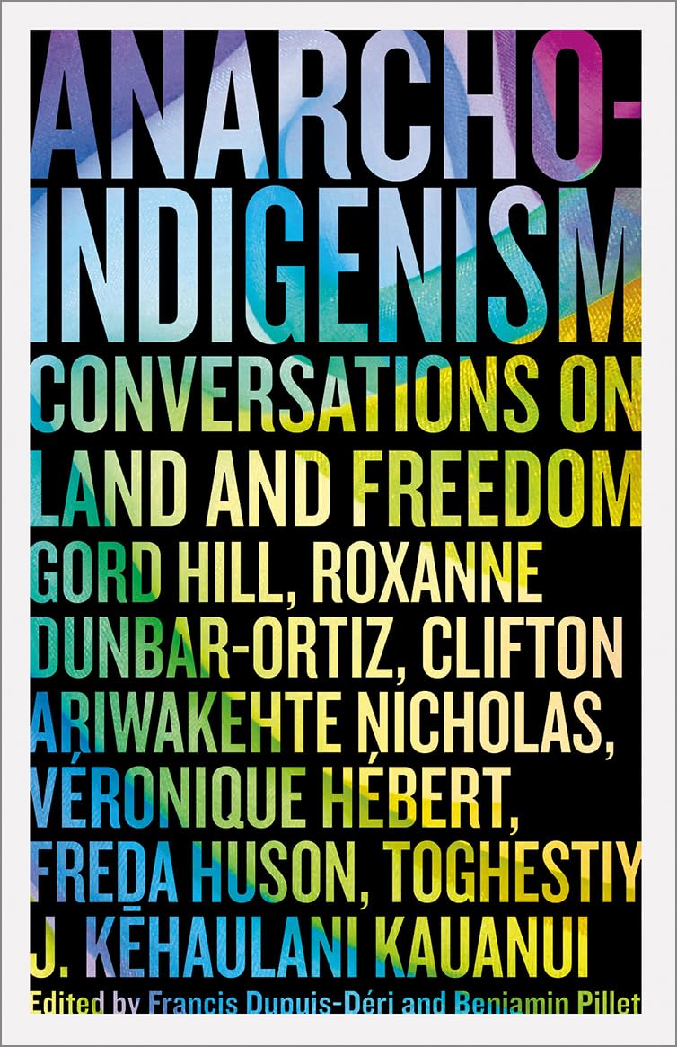 Anarcho-Indigenism: Conversations on Land and Freedom (PB)