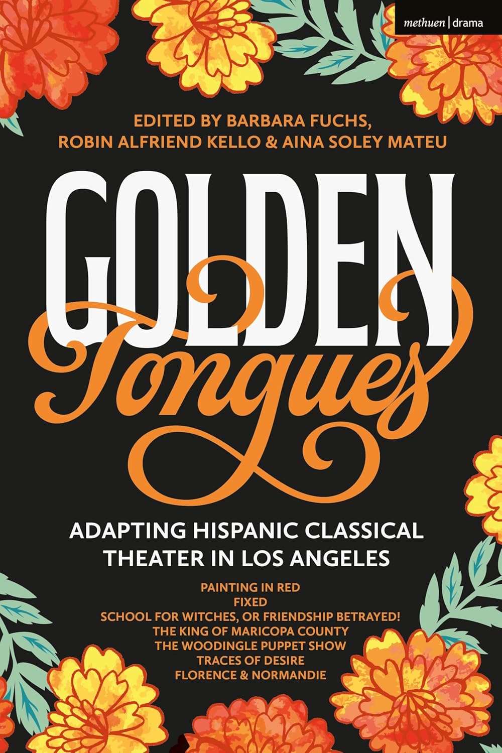 Golden Tongues: Adapting Hispanic Classical Theater in Los Angeles (Methuen Drama Play Collections)