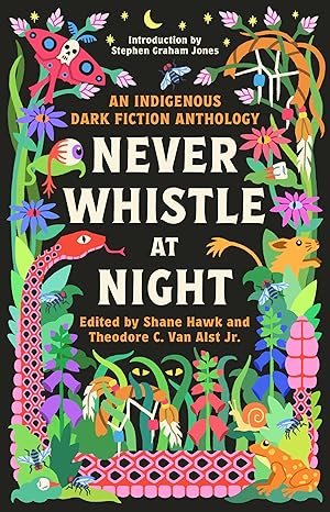 Never Whistle at Night: An Indigenous Dark Fiction Anthology Paperback