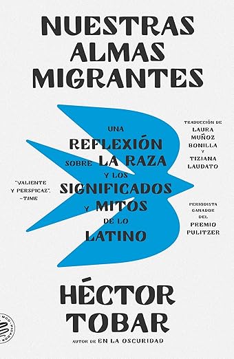 Our Migrant Souls: A Meditation on Race and the Meanings and Myths of “Latino” Hardcover