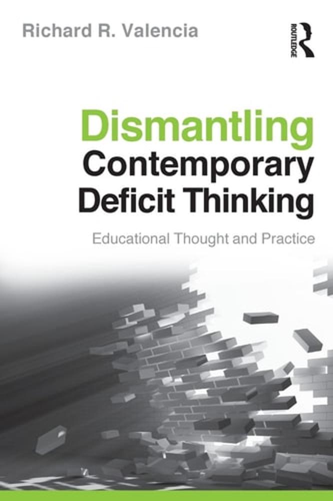 Dismantling Contemporary Deficit Thinking: Educational Thought and Practice (The Critical Educator)