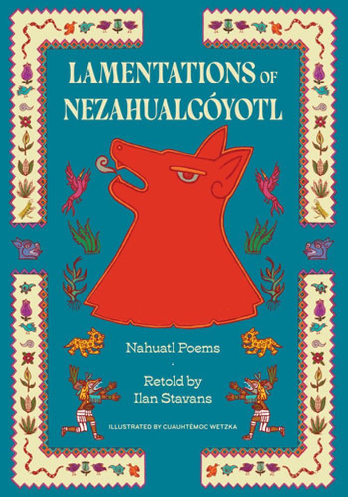 Lamentations of Nezahualcoyotl Nahuatl Poems
