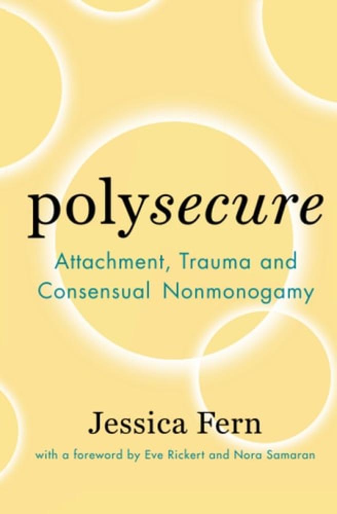 Polysecure: Attachment, Trauma and Consensual Nonmonogamy
