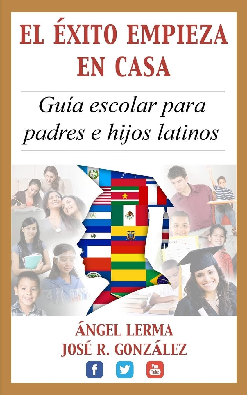 El Exito Empieza en Casa: Guia escolar para padres e hijos latinos (Spanish Edition)