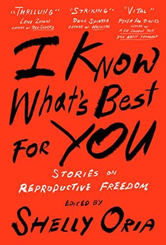 I Know Whats Best For You: Stories on Reproductive Freedom