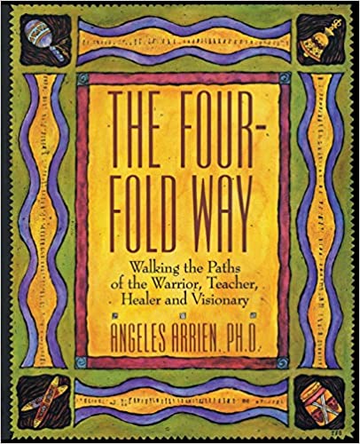 The Four-Fold Way: Walking the Paths of the Warrior, Teacher, Healer, and Visionary (PB)
