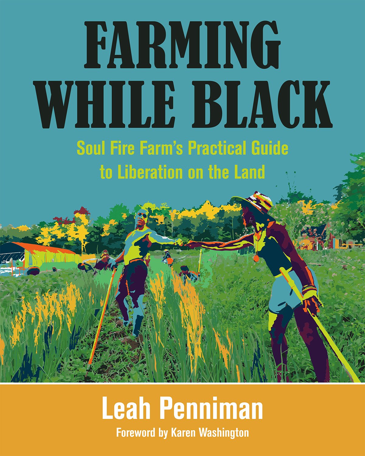 Farming While Black: Soul Fire Farm’s Practical Guide to Liberation on the Land Paperback