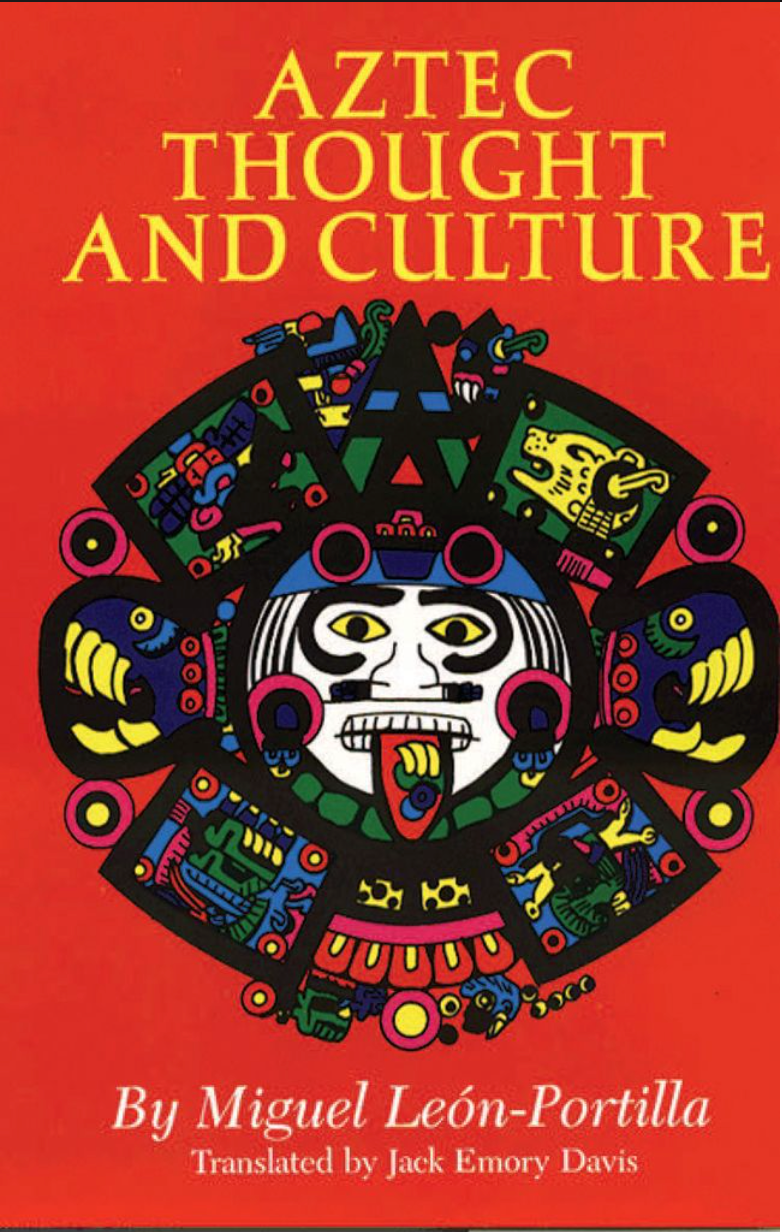 Aztec Thought and Culture: A Study of the Ancient Nahuatl Mindvolume 67 (Revised)