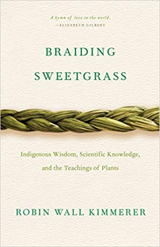 Braiding Sweetgrass: Indigenous Wisdom, Scientific Knowledge and the Teachings of Plants