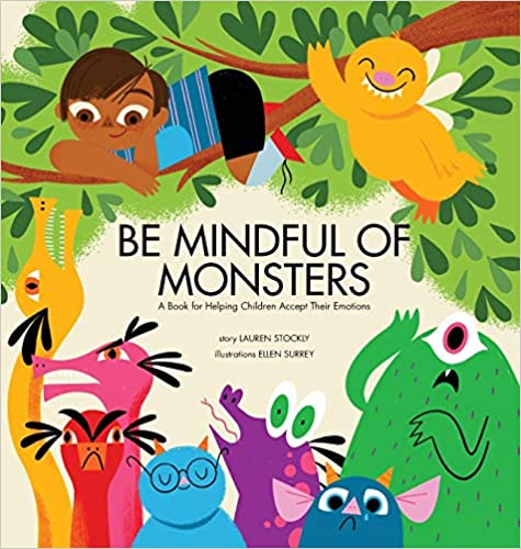 Be Mindful of Monsters: A Book for Helping Children Accept Their Emotions