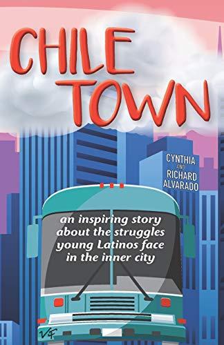 Chile Town: An Inspiring Story About the Struggles Young Latinos Face in the Inner City