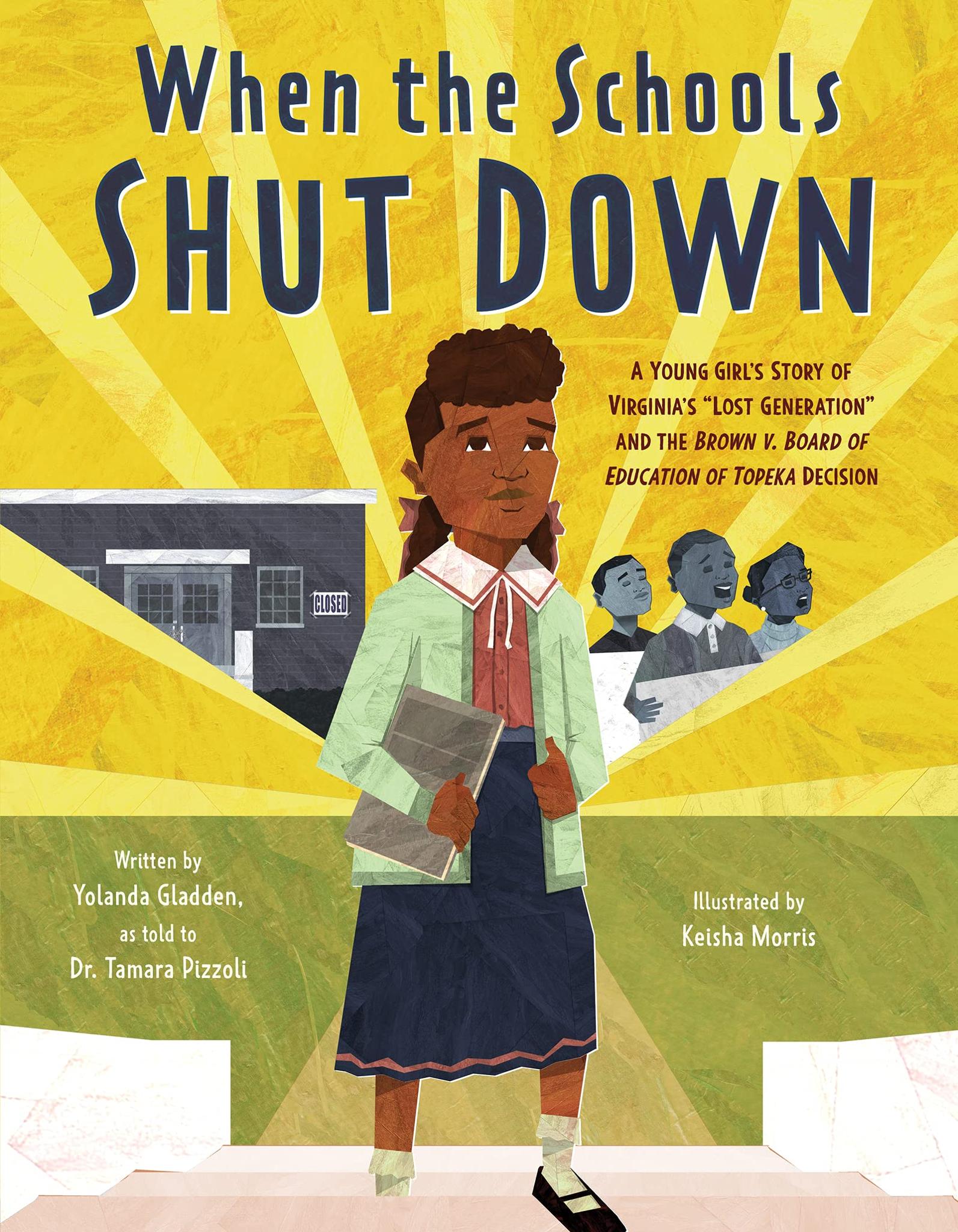 When the Schools Shut Down: A Young Girl's Story of Virginia's "Lost Generation" and the Brown v. Board of Education of Topeka Decision (Hardcover – Picture Book)