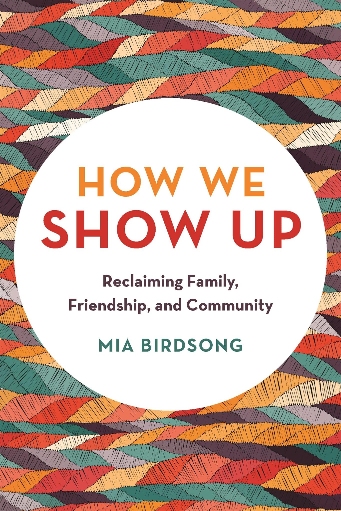 How We Show Up: Reclaiming Family, Friendship, and Community