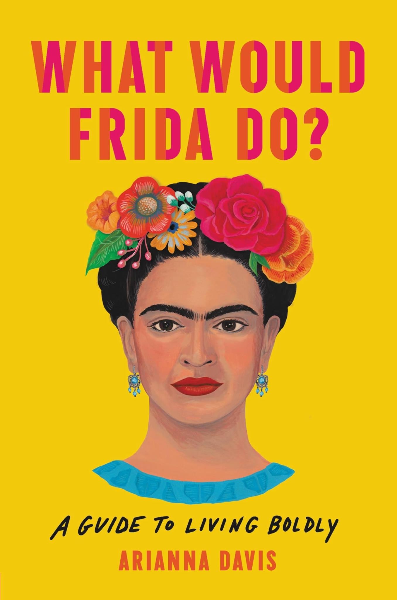 What Would Frida Do?: A Guide to Living Boldly