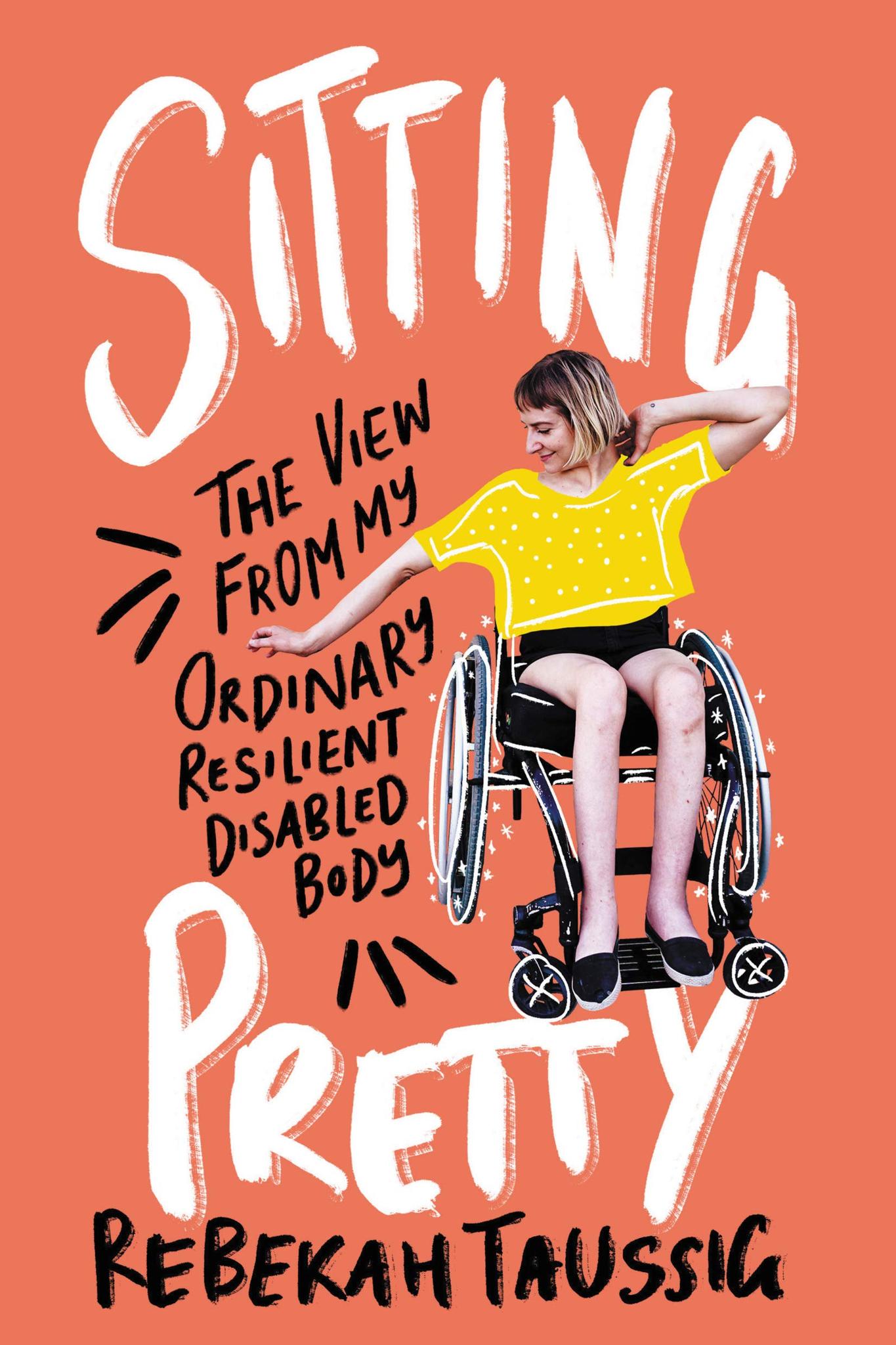 Sitting Pretty: The View from My Ordinary Resilient Disabled Body