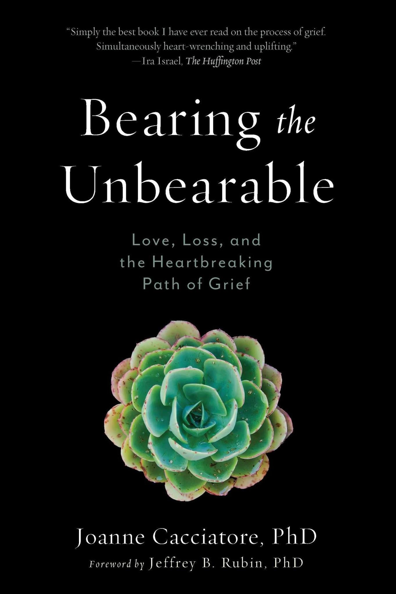 Bearing the Unbearable (Love, Loss, and the Heartbreaking Path of Grief)