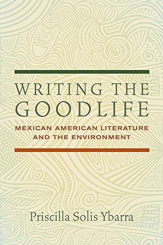 Writing the Goodlife: Mexican American Literature and the Environment