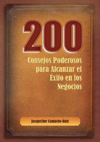 200 Consejos poderosos para alcanzar el éxito en los negocios (Spanish Edition)