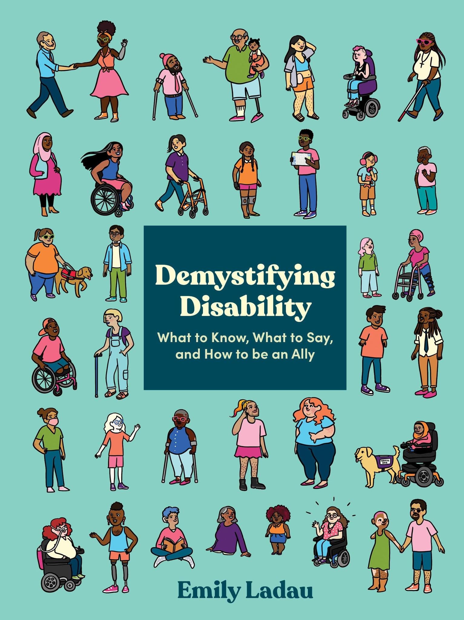 Demystifying Disability: What to Know, What to Say, and How to Be an Ally