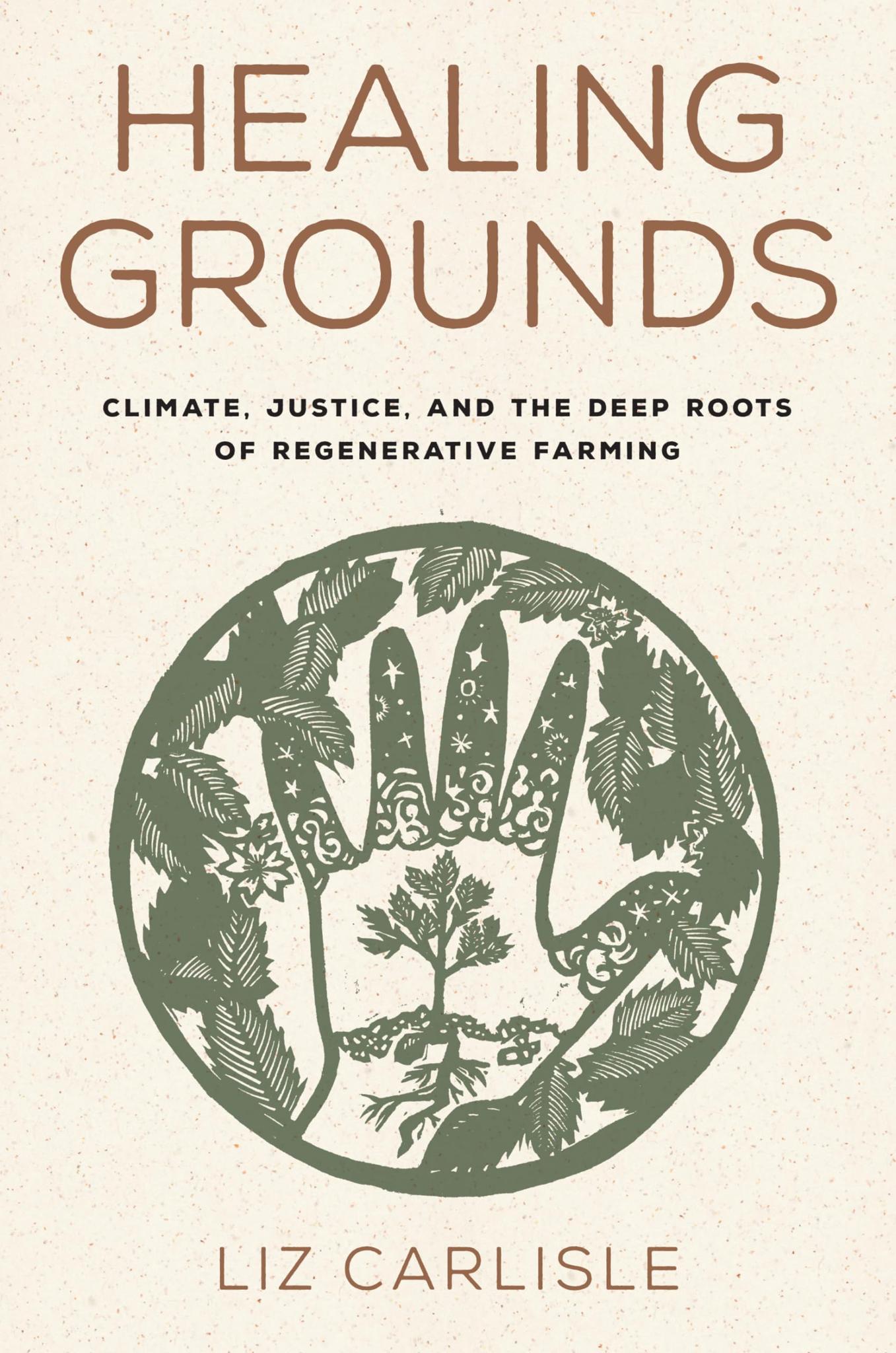 Healing Grounds: Climate, Justice, and the Deep Roots of Regenerative Farming (HC)