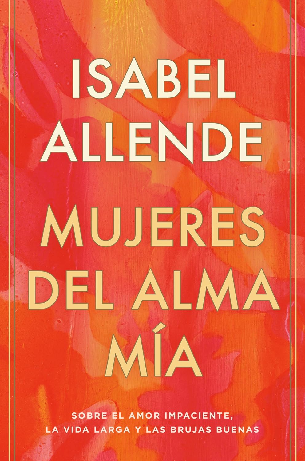 Mujeres del alma mía / The Soul of a Woman: Sobre el amor impaciente, la vida larga y las brujas buenas (Spanish Edition)