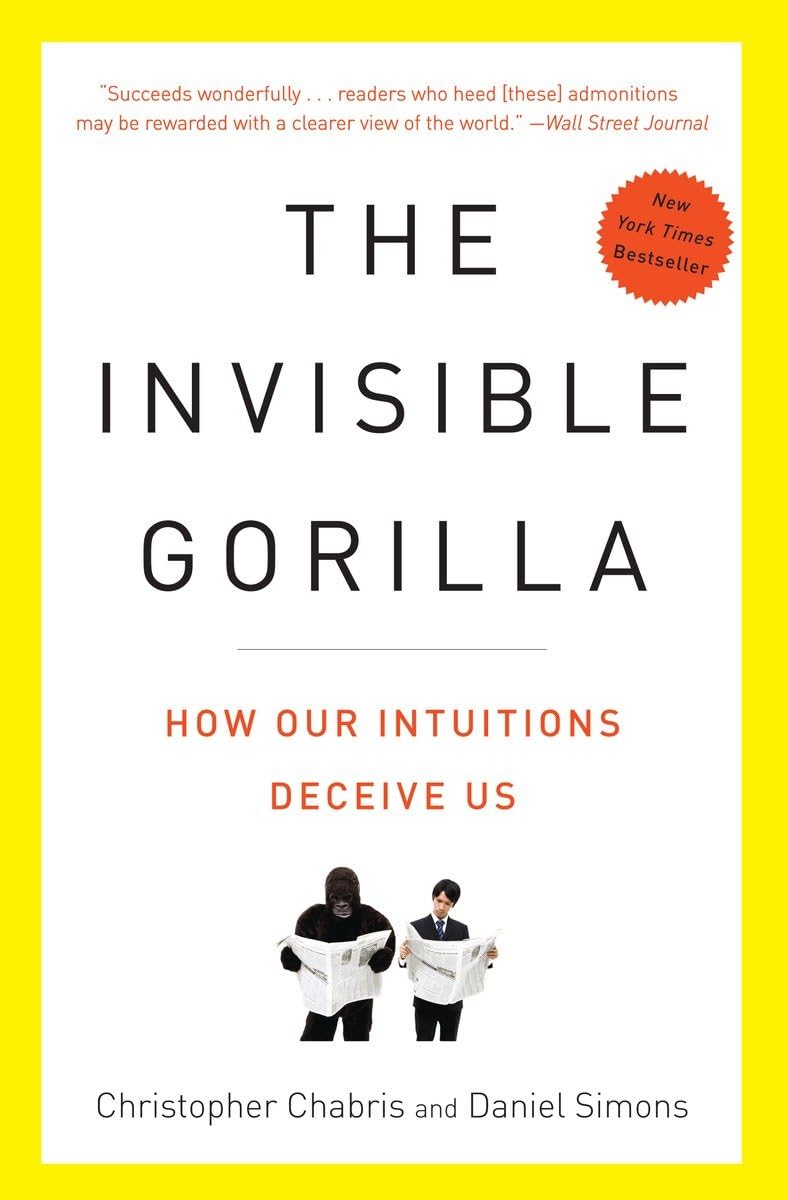 The Invisible Gorilla: How Our Intuitions Deceive Us Paperback