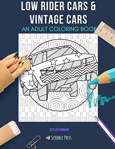 LOW RIDER CARS & VINTAGE CARS: AN ADULT COLORING BOOK: An Awesome Coloring Book For Adults Paperback