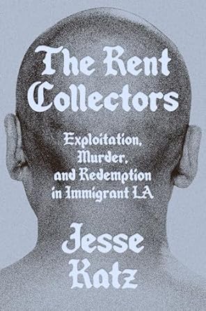 The Rent Collectors: Exploitation, Murder, and Redemption in Immigrant LA