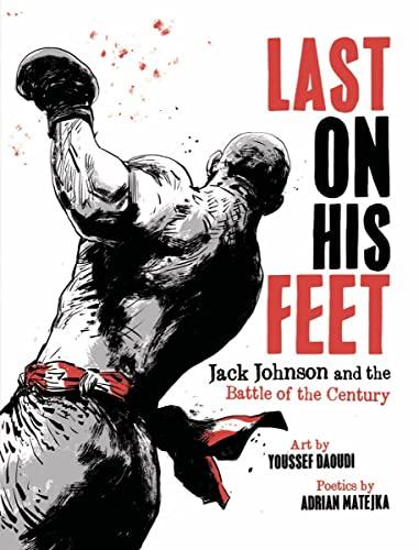 Last On His Feet: Jack Johnson and the Battle of the Century Hardcover