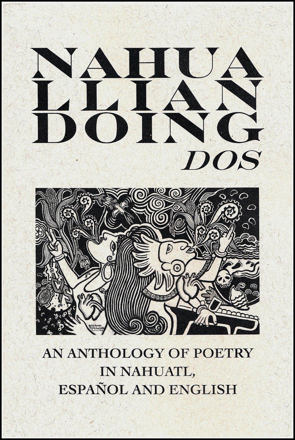 Nahualliandoing Dos: An Anthology of Poetry in Nahuatl, Espanol and English