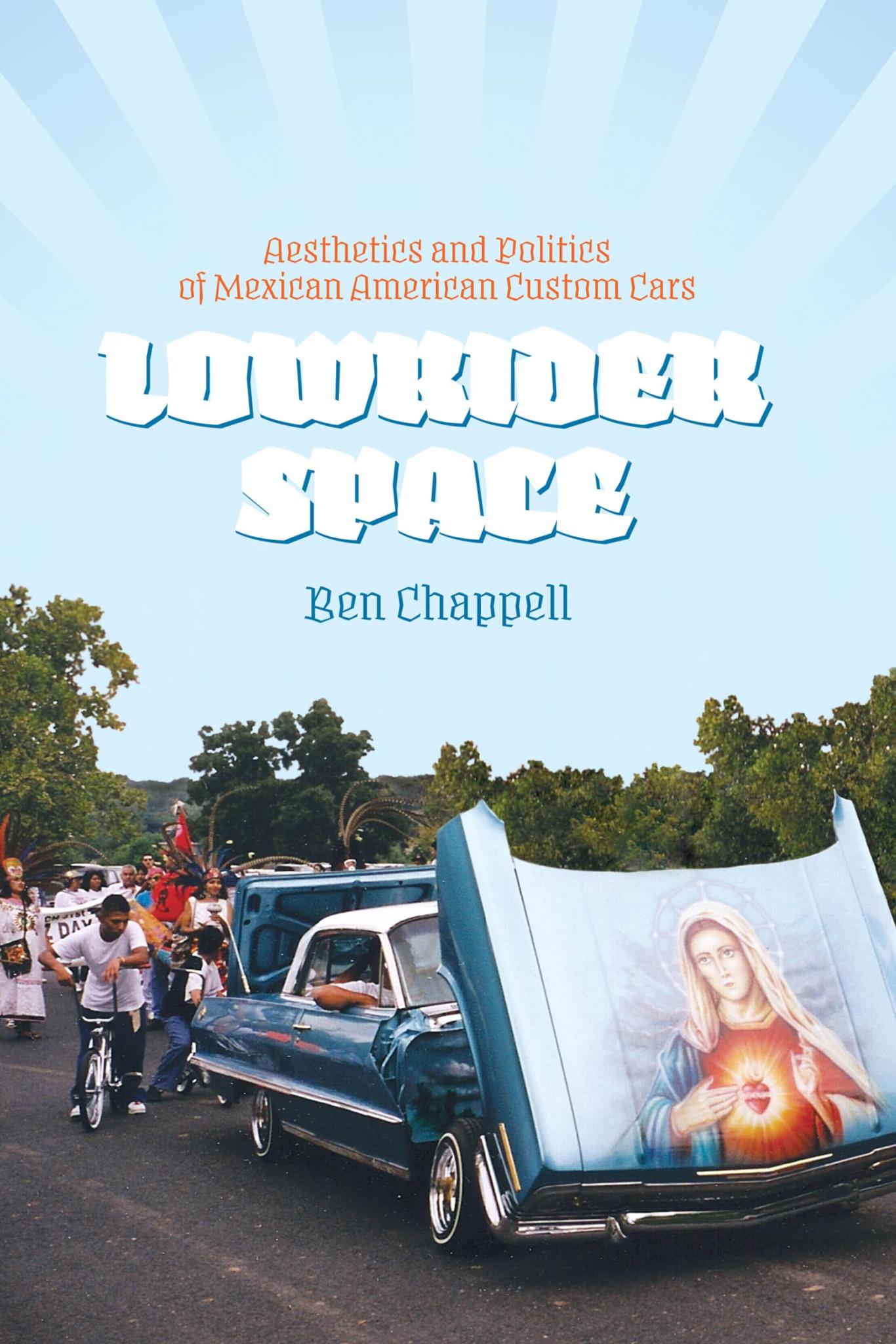 Lowrider Space: Aesthetics and Politics of Mexican American Custom Cars Paperback