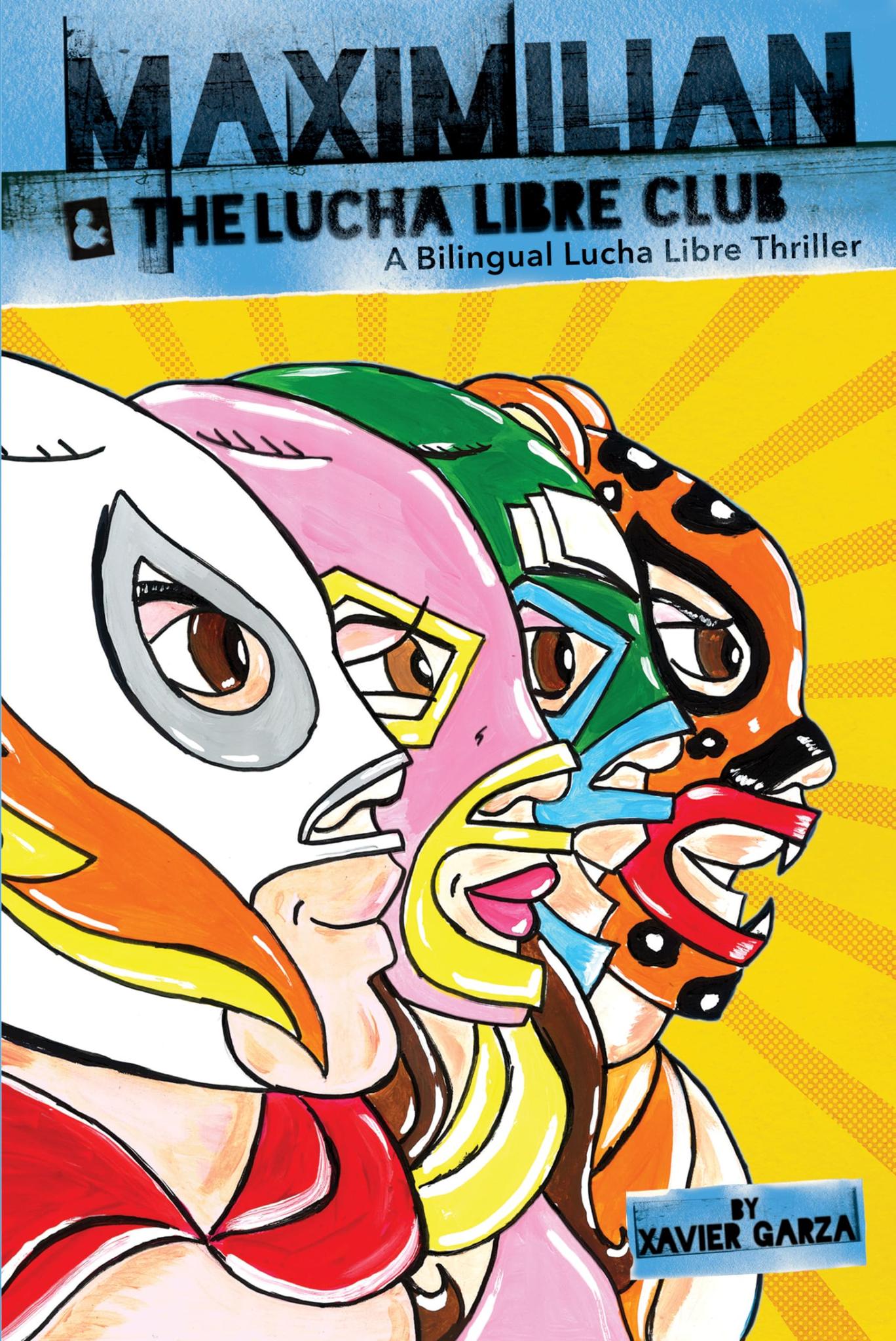 Maximilian & the Lucha Libre Club (Max's Lucha Libre Adventures #3) / Maximilian Y El Club de Lucha Libre: A Bilingual Lucha Libre Thriller / Una Nove