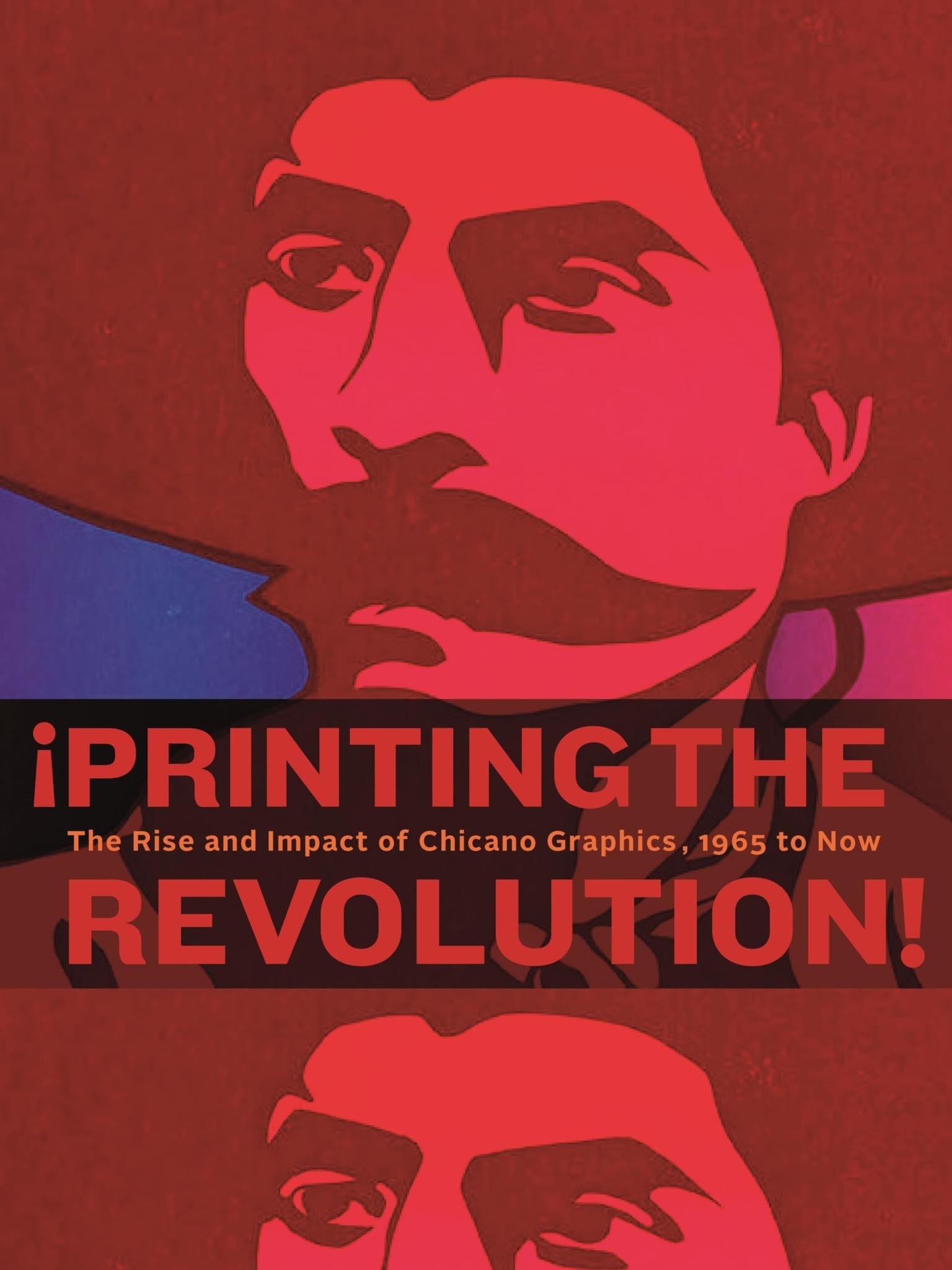 ¡Printing the Revolution!: The Rise and Impact of Chicano Graphics, 1965 to Now