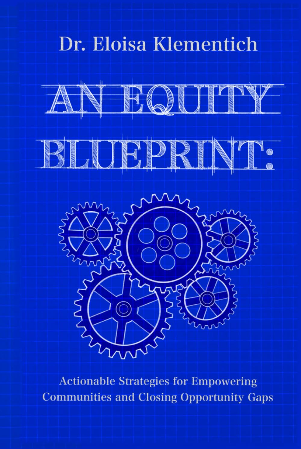 An Equity Blueprint: Actionable Strategies for Empowering Communities and Closing Opportunity Gaps