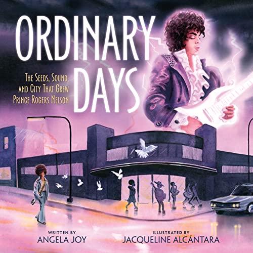 Ordinary Days: The Seeds, Sound, and City That Grew Prince Rogers Nelson Hardcover – Picture Book