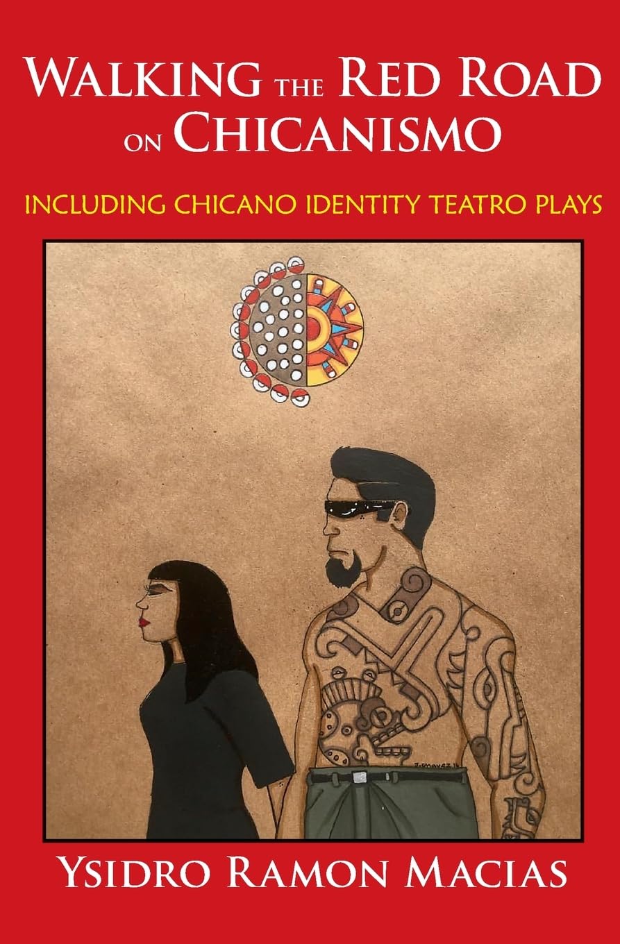 Walking the Red Road on Chicanismo: including Chicano identity teatro plays (PB)