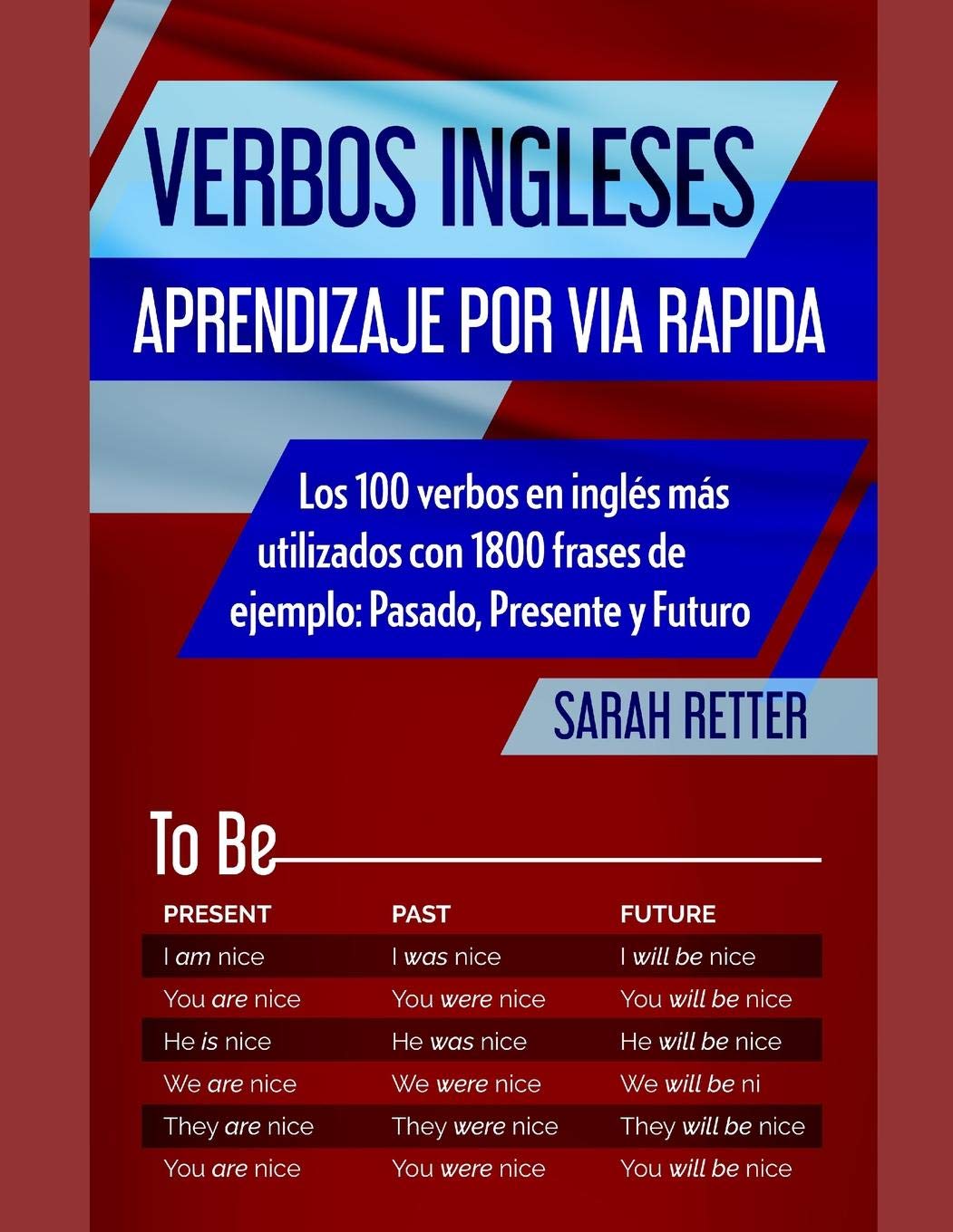 VERBOS INGLESES: APRENDIZAJE POR VIA RAPIDA: Los 100 verbos en inglés más utilizados con 1800 frases de ejemplo: Pasado, Presente y Futuro. (INGLES PARA HISPANO PARLANTES.) (Spanish Edition)