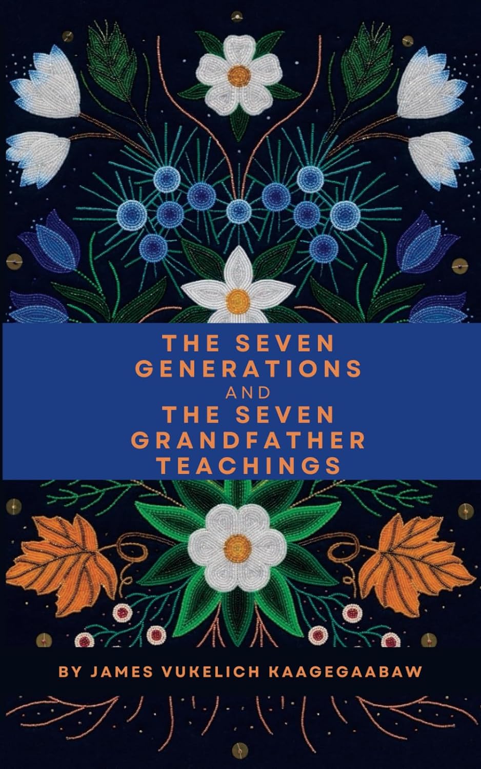 The Seven Generations and The Seven Grandfather Teachings Paperback