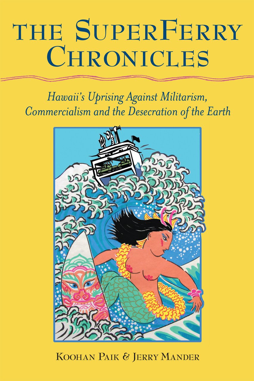 The Superferry Chronicles: Hawaii's Uprising Against Militarism, Commercialism, and the Desecration of the Earth (Paperback)