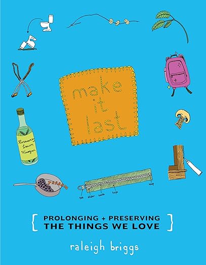 Make It Last: Prolonging + Preserving the Things We Love (DIY)
