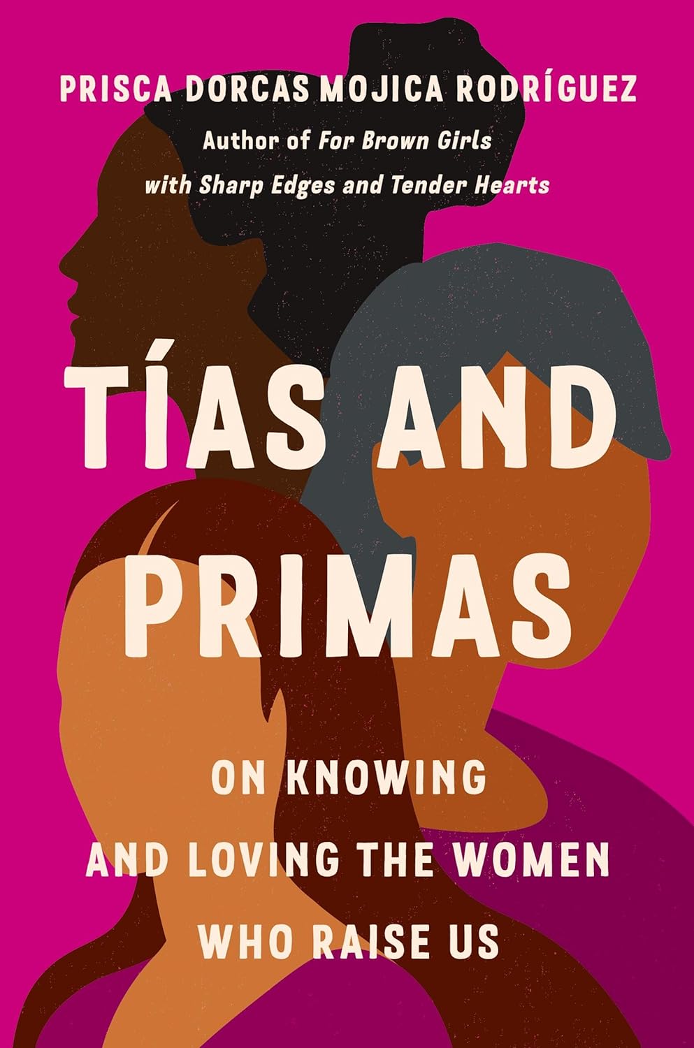 Tías and Primas: On Knowing and Loving the Women Who Raise Us Hardcover