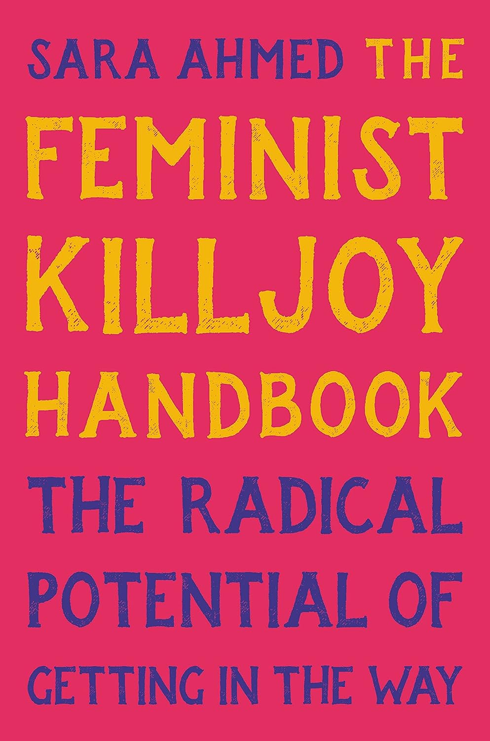 The Feminist Killjoy Handbook: The Radical Potential of Getting in the Way (HC)