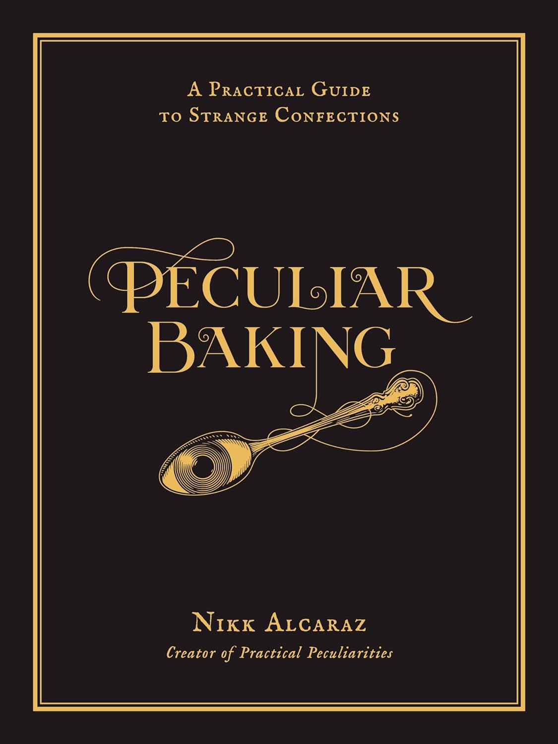 Peculiar Baking: A Practical Guide to Strange Confections