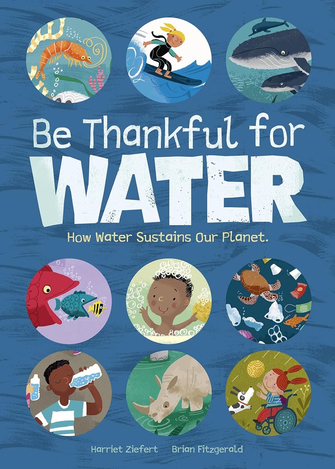 Be Thankful for Water: How Water Sustains Our Planet (HC)