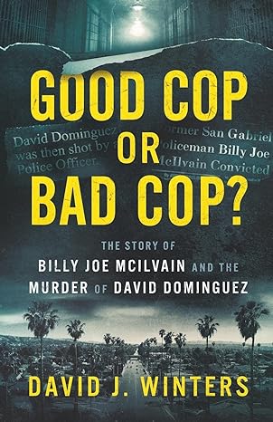 Good Cop or Bad Cop? The Story of Billy Joe McIlvain and the Murder of David Dominguez Paperback