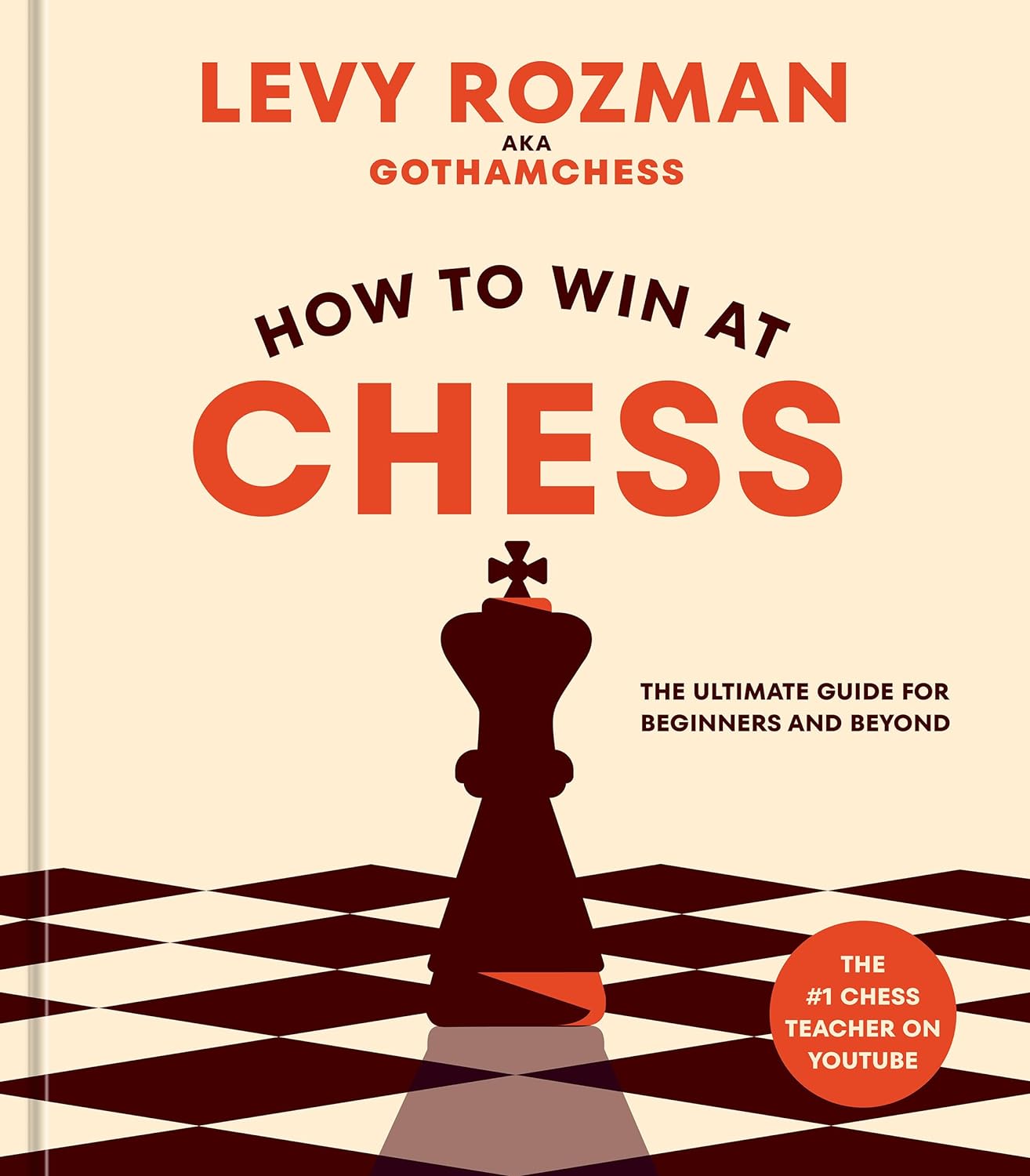 How to Win at Chess: The Ultimate Guide for Beginners and Beyond Hardcover