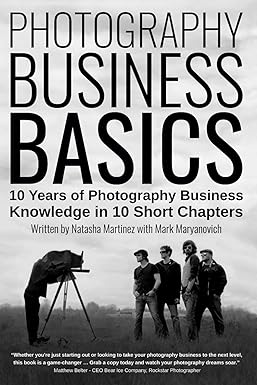 Photography Business Basics: 10 Years of Photography Business Knowledge in 10 Short Chapter